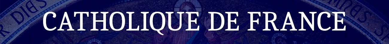 catholiquedefrance_banner Défendre la Foi et la Tradition Catholique